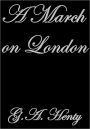 A MARCH ON LONDON