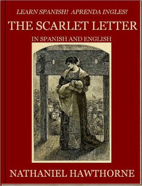 Learn Spanish! Aprenda Ingles! THE SCARLET LETTER In Spanish and English