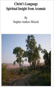 Title: Christ's Language: Spiritual Insight from Aramaic, Author: Stephen Missick