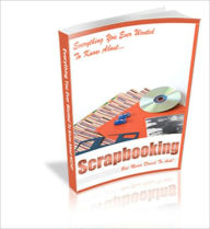 Title: Everything You Ever Wanted To Know About Scrapbooking But Never Dared To Ask: The Ultimate Scrapbooking Guide!! (54 Pages Of Rock Solid Information), Author: Bdp