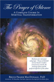 The Prayer of Silence : A Complete Course In Spiritual Transformation
