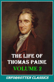 Title: THE LIFE OF THOMAS PAINE WITH A HISTORY OF HIS LITERARY, POLITICAL AND RELIGIOUS CAREER IN AMERICA FRANCE, AND ENGLAND - VOL. 2 (OF 2), Author: Moncure Daniel Conway
