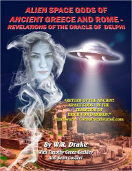 Title: Alien Space Gods Of Ancient Greece And Rome - Revelations Of The Oracle Of Delphi, Author: W. Raymond Drake