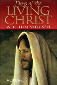 Title: Days of the Living Christ - Volume Two, Author: W. Cleon Skousen
