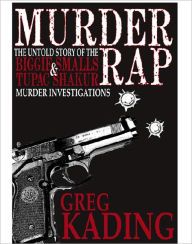 Title: Murder Rap: The Untold Story of the Biggie Smalls and Tupac Shakur Murder Investigations, Author: Greg Kading