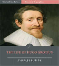 Title: The Life of Hugo Grotius (Illustrated), Author: Charles Butler