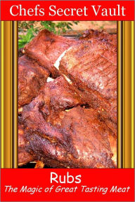 Title: Rubs - The Magic of Great Tasting Meat, Author: Chefs Secret Vault