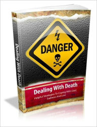 Dealing With Death: Helpful Strategies To Coping With Grief, Sadness And Loss