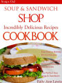 SOUP & SANDWICH SHOP Incredible Delicious Recipes Cookbook