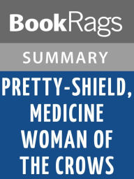 Title: Pretty-Shield, Medicine Woman of the Crows by Frank Bird Linderman l Summary & Study Guide, Author: BookRags