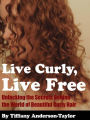 Live Curly, Live Free - Unlocking the Secrets Behind the World of Beautiful Curly Hair