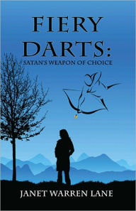 Title: Fiery Darts: Satan's Weapon of Choice, Author: Janet Warren Lane