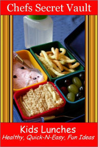 Title: Kids Lunches - Healthy, Quick-N-Easy, Fun Ideas, Author: Chefs Secret Vault