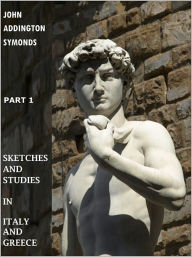 Title: Sketches and Studies in Italy and Greece [First Series, With ATOC], Author: John Addington Symonds