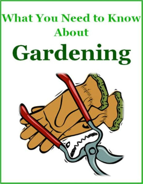 What You Need to Know About Gardening