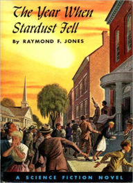 The Year When Stardust Fell: A Science Fiction Classic Novel By Raymond F. Jones!