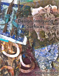 Title: Design Intriguing Surfaces, Author: KathyAnne White