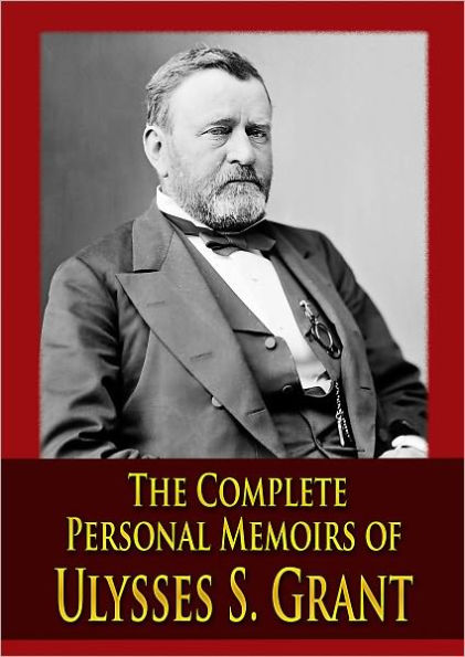 The Complete Personal Memoirs of Ulysses S. Grant