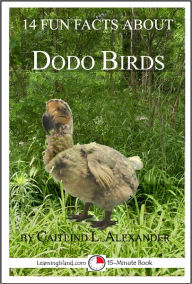 Title: 14 Fun Facts About Dodo Birds: A 15-Minute Book, Author: Caitlind Alexander