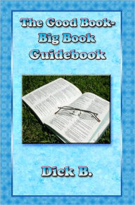 Title: The Good Book - Big Book Guide Book, Author: Dick B