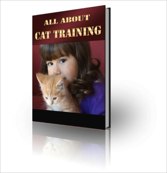 All About Cat Training - Everything You Need To Know To Train Your Lovely Cat