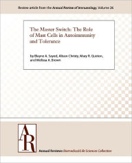 Title: The Master Switch: The Role of Mast Cells in Autoimmunity and Tolerance, Author: Blayne A. Sayed