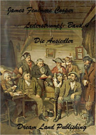 Title: James Fenimore Cooper - Lederstrumpf Band 4 - Die Ansiedler (deutsche Ausgabe - German Edition), Author: James Fenimore Cooper