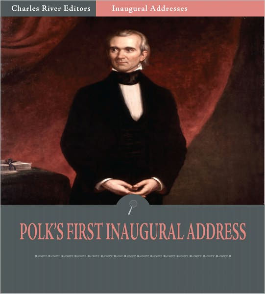 Inaugural Addresses President James Polk's First Inaugural Address