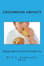 Childhood Obesity: Helping Children Lead Fit and Healthy Lives