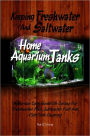Keeping Freshwater And Saltwater Home Aquarium Tanks : Aquarium Care Guide On Caring For Freshwater Fish, Saltwater Fish And Fish Tank Cleaning