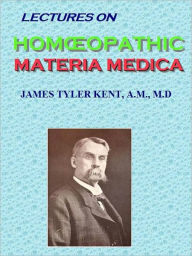 Title: LECTURES ON HOMŒOPATHIC MATERIA MEDICA, Author: JAMES TYLER KENT