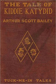 Title: THE TALE OF KIDDIE KATYDID (Illustrated), Author: Arthur Scott Bailey