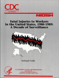 Fatal Injuries To Workers In The United States, 1980-1989: A Decade Of Surveillance