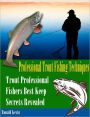 Professional Trout Fishing Techniques: Trout Professional Fishers Best Keep Secrets Revealed