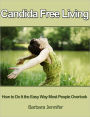 Candida Free Living: How to Do It the Easy Way Most People Overlook