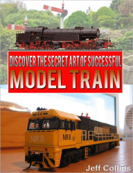 Title: Discover the Secret Art of Successful Model Train, Author: Jeff Collins