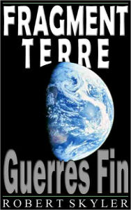 Title: Fragment Terre - 002 - Guerres Fin (French Edition), Author: Robert Skyler