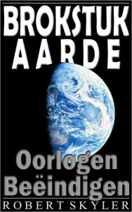 Title: Brokstuk Aarde - 002 - Oorlogen Beëindigen (Dutch Edition), Author: Robert Skyler