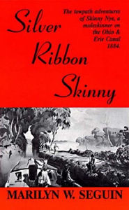 Title: SILVER RIBBON SKINNY—The towpath adventure of Skilly Nye, a muleskinner on the Ohio & Erie Canal 1884, Author: Marilyn Seguin