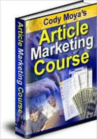 Title: Cody Moya's Article Marketing Course (210 page), Author: Cody Moya