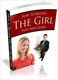 Title: Be Confident - How to Become the Girl That Men Adore, Author: Irwing