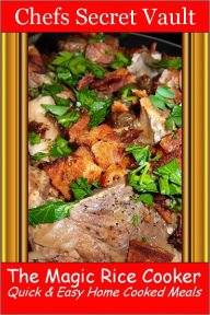 The Magic Rice Cooker - Quick & Easy Home Cooked Meals