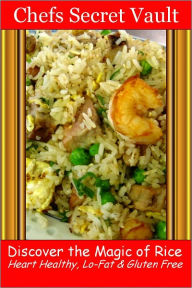 Title: Discover the Magic of Rice - Heart Healthy, Lo-Fat & Gluten Free, Author: Chefs Secret Vault