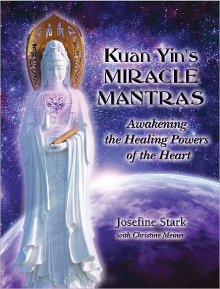 Kuan Yin's Miracle Mantras: Awakening the Healing Powers of the Heart