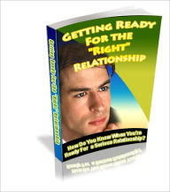 Title: Getting Ready for the Right Relationship - How do You know When You're Ready for a Serious Relationship, Author: Irwing