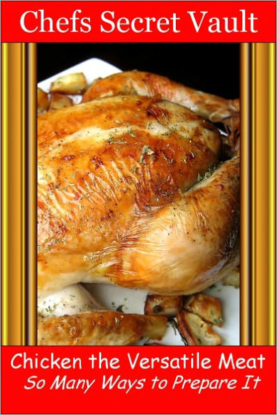 Chicken the Versatile Meat - So Many Ways to Prepare It