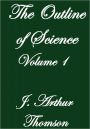 THE OUTLINE OF SCIENCE VOLUME I