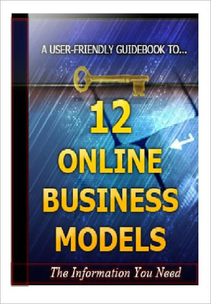 12 Online Business Models - A User-Friendly Guidebook To Online Business