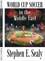 Title: World Cup Soccer in the Middle East, Author: Stephen Sealy