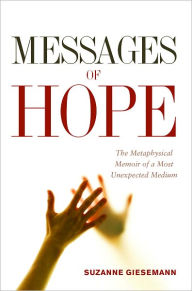 Title: Messages of Hope: The Metaphysical Memoir of a Most Unexpected Medium, Author: Suzanne Giesemann